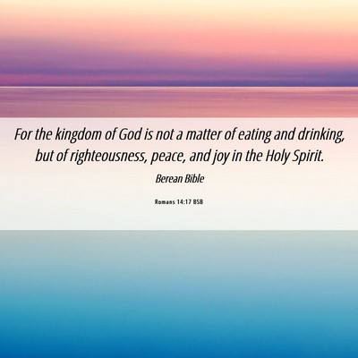 Picture 06 - Romans 14:17 BSB - For the kingdom of God is not a matter of eating - Bible Verse Picture