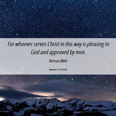 Picture 06 - Romans 14:18 BSB - For whoever serves Christ in this way is pleasing - Bible Verse Picture
