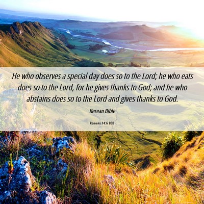 Picture 06 - Romans 14:6 BSB - He who observes a special day does so to the - Bible Verse Picture