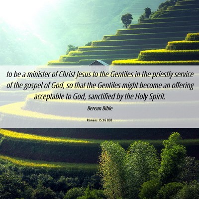 Picture 06 - Romans 15:16 BSB - to be a minister of Christ Jesus to the Gentiles - Bible Verse Picture