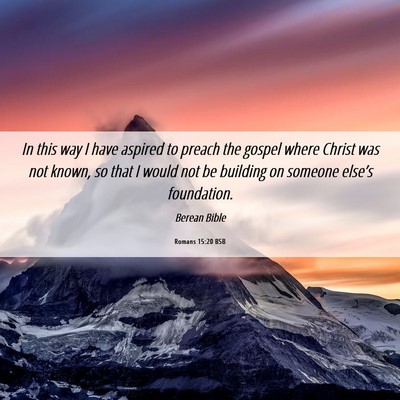 Picture 06 - Romans 15:20 BSB - In this way I have aspired to preach the gospel - Bible Verse Picture