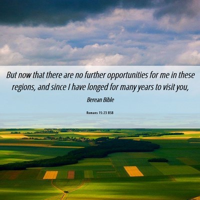 Picture 06 - Romans 15:23 BSB - But now that there are no further opportunities - Bible Verse Picture