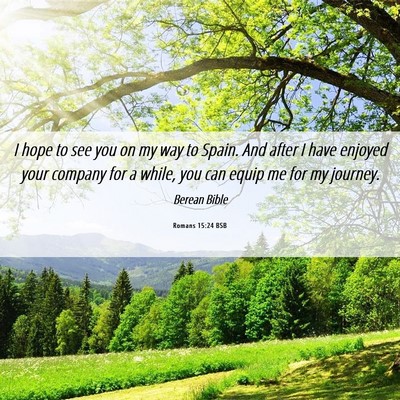 Picture 06 - Romans 15:24 BSB - I hope to see you on my way to Spain. And after I - Bible Verse Picture