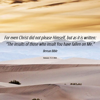 Picture 06 - Romans 15:3 BSB - For even Christ did not please Himself, but as it - Bible Verse Picture