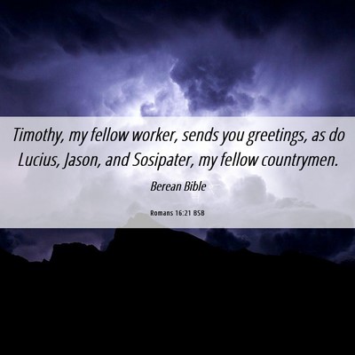 Picture 06 - Romans 16:21 BSB - Timothy, my fellow worker, sends you greetings, - Bible Verse Picture