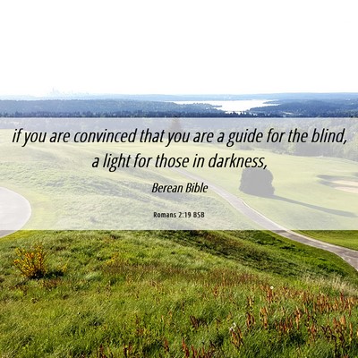 Picture 06 - Romans 2:19 BSB - if you are convinced that you are a guide for the - Bible Verse Picture