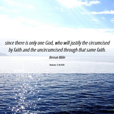 Picture 06 - Romans 3:30 BSB - since there is only one God, who will justify the - Bible Verse Picture