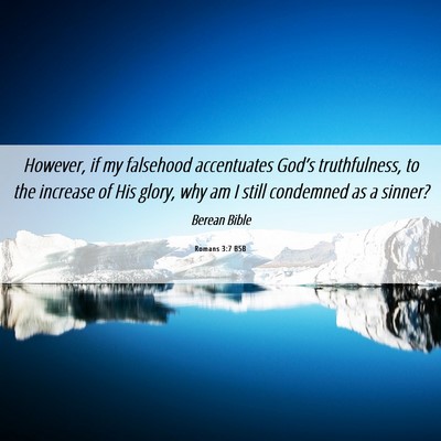Picture 06 - Romans 3:7 BSB - However, if my falsehood accentuates God’s - Bible Verse Picture