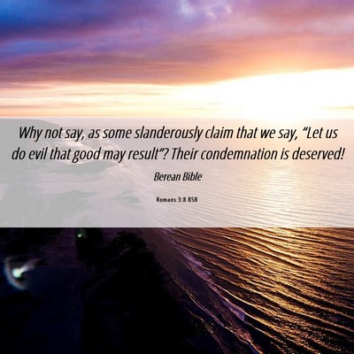 Picture 06 - Romans 3:8 BSB - Why not say, as some slanderously claim that we - Bible Verse Picture