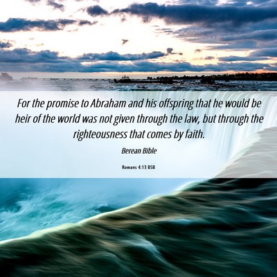 Picture 06 - Romans 4:13 BSB - For the promise to Abraham and his offspring that - Bible Verse Picture