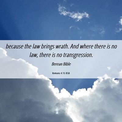 Picture 06 - Romans 4:15 BSB - because the law brings wrath. And where there is - Bible Verse Picture