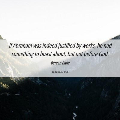 Picture 06 - Romans 4:2 BSB - If Abraham was indeed justified by works, he had - Bible Verse Picture