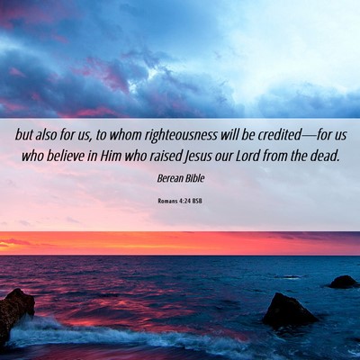 Picture 06 - Romans 4:24 BSB - but also for us, to whom righteousness will be - Bible Verse Picture