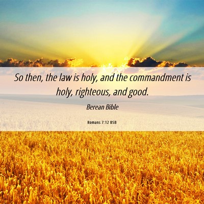 Picture 06 - Romans 7:12 BSB - So then, the law is holy, and the commandment is - Bible Verse Picture