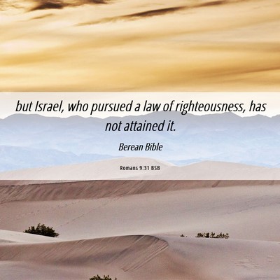 Picture 06 - Romans 9:31 BSB - but Israel, who pursued a law of righteousness, - Bible Verse Picture