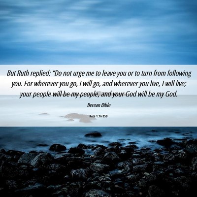 Picture 06 - Ruth 1:16 BSB - But Ruth replied: “Do not urge me to leave you - Bible Verse Picture