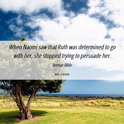 Picture 06 - Ruth 1:18 BSB - When Naomi saw that Ruth was determined to go - Bible Verse Picture