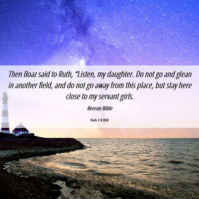Picture 06 - Ruth 2:8 BSB - Then Boaz said to Ruth, “Listen, my daughter. - Bible Verse Picture