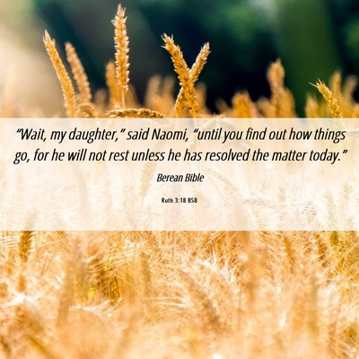 Picture 06 - Ruth 3:18 BSB - “Wait, my daughter,” said Naomi, “until you - Bible Verse Picture