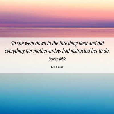 Picture 06 - Ruth 3:6 BSB - So she went down to the threshing floor and did - Bible Verse Picture