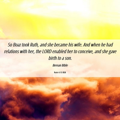 Picture 06 - Ruth 4:13 BSB - So Boaz took Ruth, and she became his wife. And - Bible Verse Picture