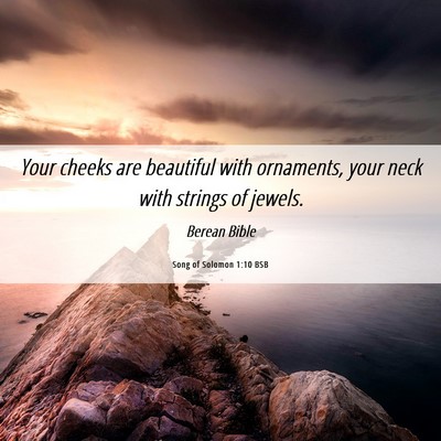 Picture 06 - Song of Solomon 1:10 BSB - Your cheeks are beautiful with ornaments, your - Bible Verse Picture