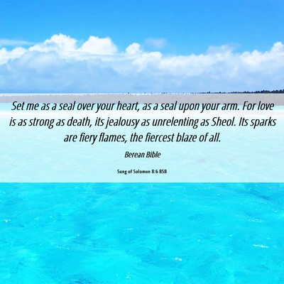 Picture 06 - Song of Solomon 8:6 BSB - Set me as a seal over your heart, as a seal upon - Bible Verse Picture