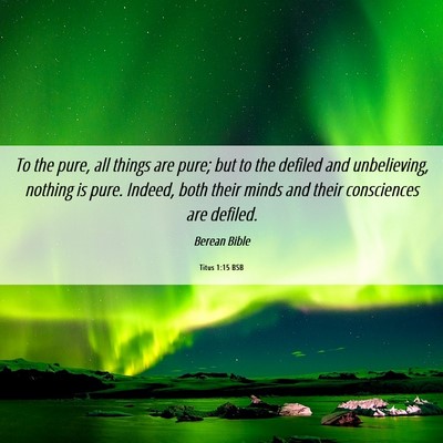 Picture 06 - Titus 1:15 BSB - To the pure, all things are pure; but to the - Bible Verse Picture