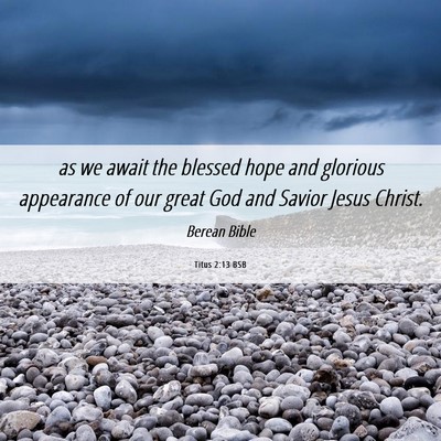 Picture 06 - Titus 2:13 BSB - as we await the blessed hope and glorious - Bible Verse Picture