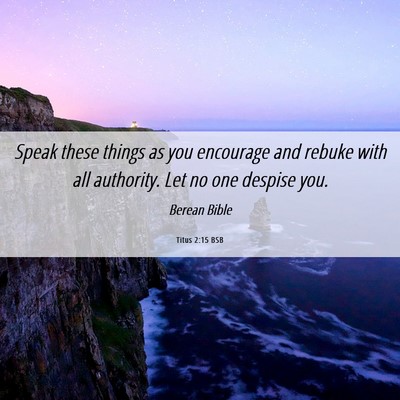 Picture 06 - Titus 2:15 BSB - Speak these things as you encourage and rebuke - Bible Verse Picture