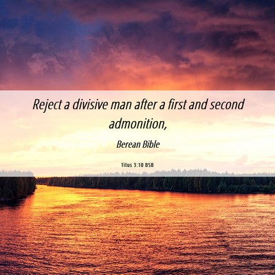 Picture 06 - Titus 3:10 BSB - Reject a divisive man after a first and second - Bible Verse Picture
