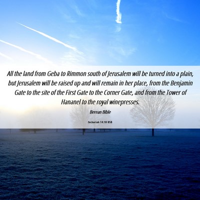 Picture 06 - Zechariah 14:10 BSB - All the land from Geba to Rimmon south of - Bible Verse Picture