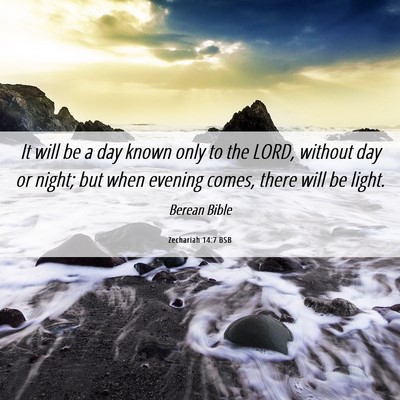 Picture 06 - Zechariah 14:7 BSB - It will be a day known only to the LORD, without - Bible Verse Picture