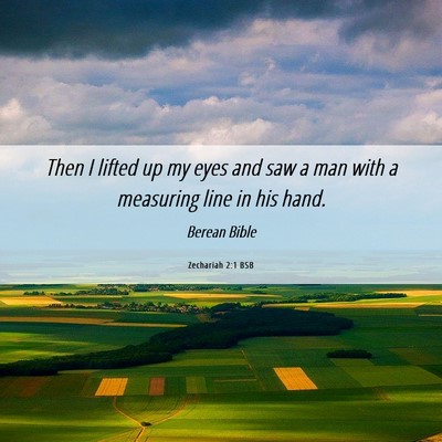 Picture 06 - Zechariah 2:1 BSB - Then I lifted up my eyes and saw a man with a - Bible Verse Picture