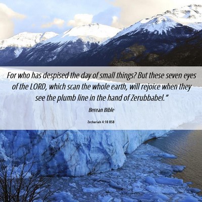 Picture 06 - Zechariah 4:10 BSB - For who has despised the day of small things? But - Bible Verse Picture