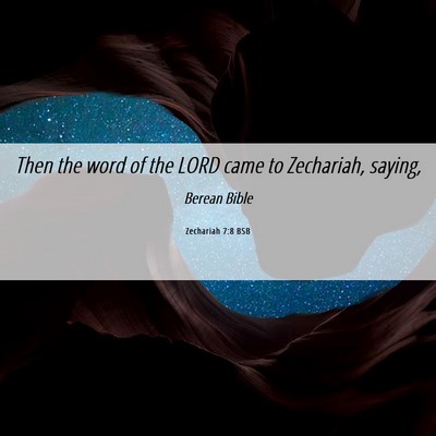 Picture 06 - Zechariah 7:8 BSB - Then the word of the LORD came to Zechariah, - Bible Verse Picture