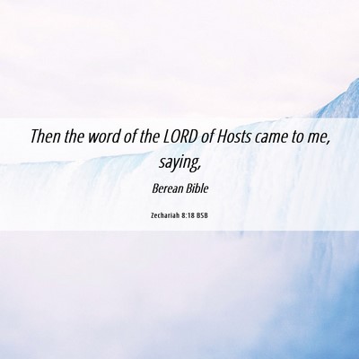 Picture 06 - Zechariah 8:18 BSB - Then the word of the LORD of Hosts came to me, - Bible Verse Picture