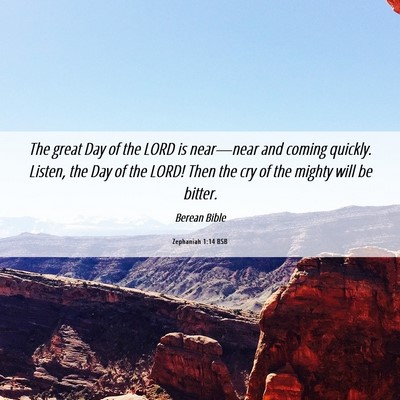 Picture 06 - Zephaniah 1:14 BSB - The great Day of the LORD is near—near and - Bible Verse Picture