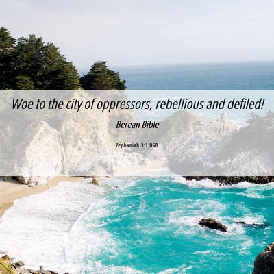 Picture 06 - Zephaniah 3:1 BSB - Woe to the city of oppressors, rebellious and - Bible Verse Picture