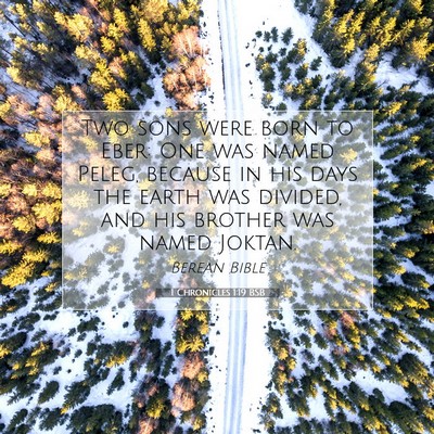 Picture 07 - 1 Chronicles 1:19 BSB - Two sons were born to Eber: One was named Peleg, - Bible Verse Picture