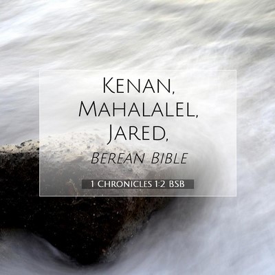 Picture 07 - 1 Chronicles 1:2 BSB - Kenan, Mahalalel, - Bible Verse Picture