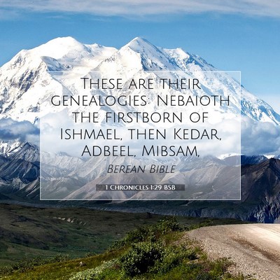 Picture 07 - 1 Chronicles 1:29 BSB - These are their genealogies: Nebaioth the - Bible Verse Picture