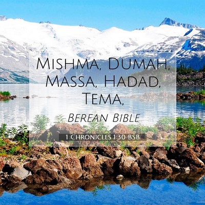 Picture 07 - 1 Chronicles 1:30 BSB - Mishma, Dumah, Massa, Hadad, - Bible Verse Picture