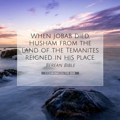 Picture 07 - 1 Chronicles 1:45 BSB - When Jobab died, Husham from the land of the - Bible Verse Picture