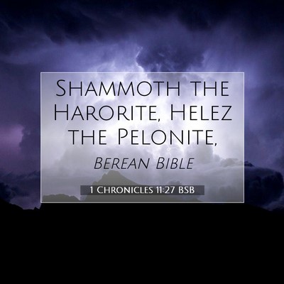 Picture 07 - 1 Chronicles 11:27 BSB - Shammoth the Harorite, Helez the - Bible Verse Picture