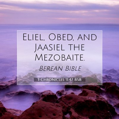 Picture 07 - 1 Chronicles 11:47 BSB - Eliel, Obed, and Jaasiel the - Bible Verse Picture