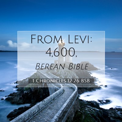 Picture 07 - 1 Chronicles 12:26 BSB - From Levi: - Bible Verse Picture