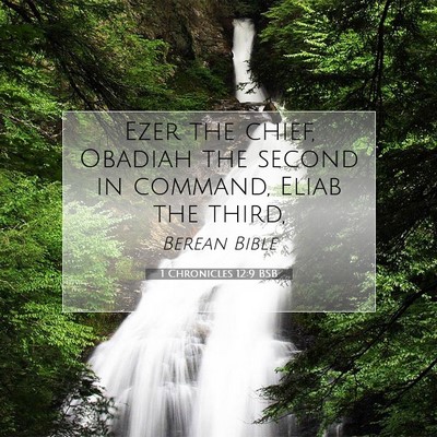 Picture 07 - 1 Chronicles 12:9 BSB - Ezer the chief, Obadiah the second in command, - Bible Verse Picture