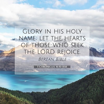 Picture 07 - 1 Chronicles 16:10 BSB - Glory in His holy name; let the hearts of those - Bible Verse Picture