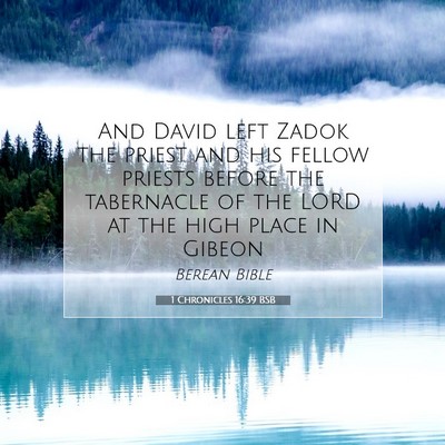 Picture 07 - 1 Chronicles 16:39 BSB - And David left Zadok the priest and his fellow - Bible Verse Picture